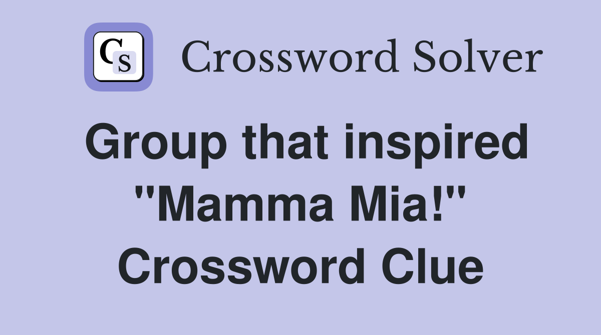 Group that inspired "Mamma Mia!" Crossword Clue