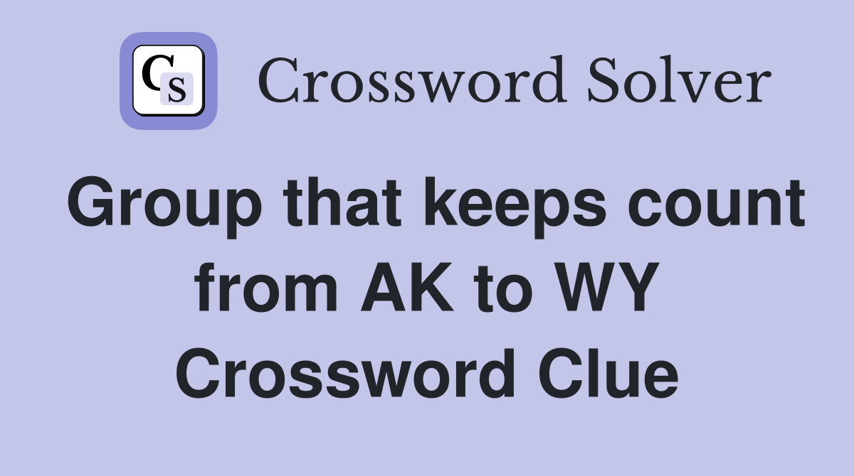 Group that keeps count from AK to WY Crossword Clue