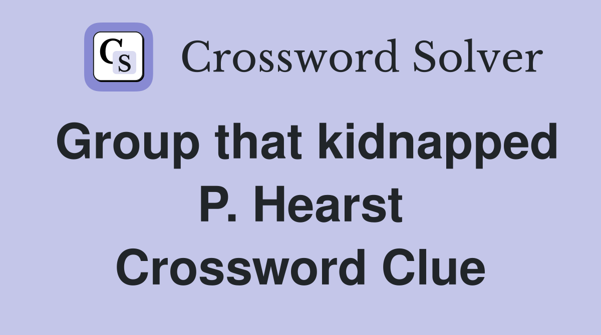 Group that kidnapped P. Hearst Crossword Clue