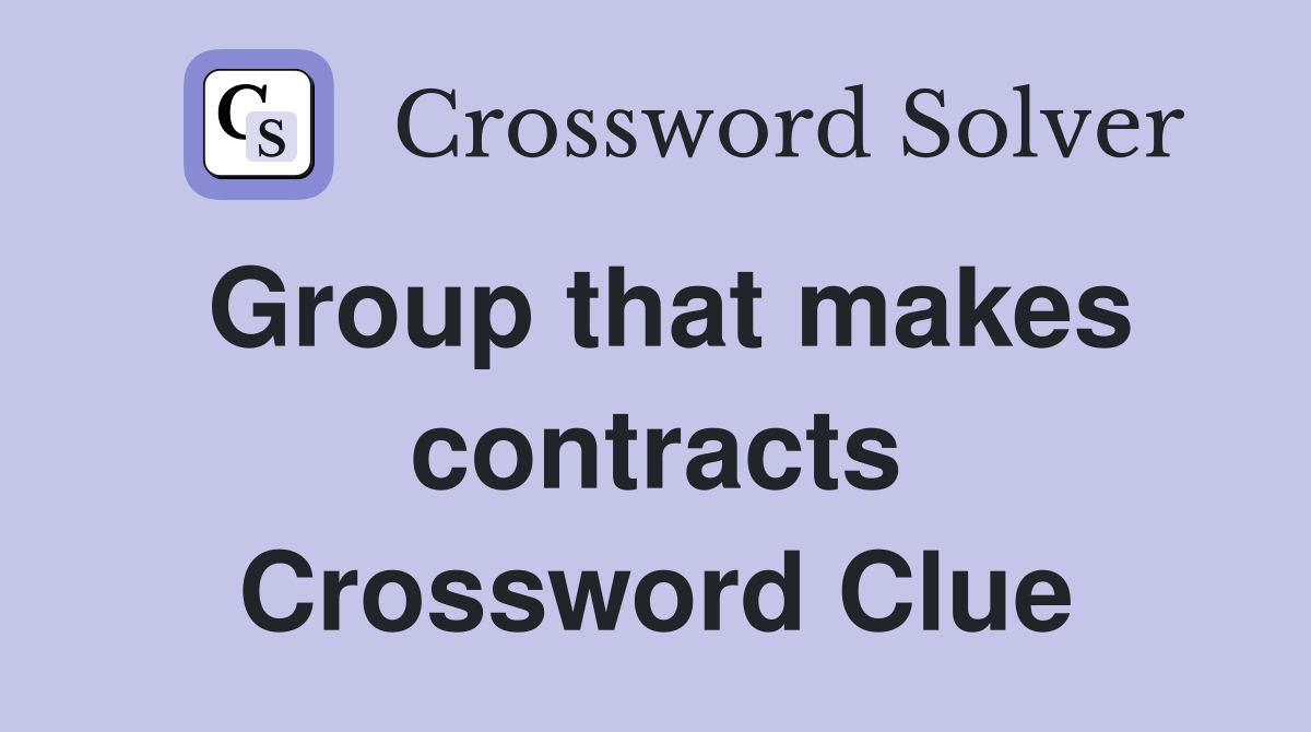 Group that makes contracts Crossword Clue