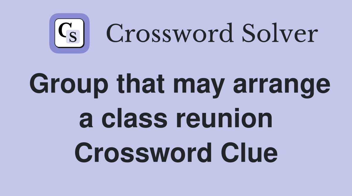 Group that may arrange a class reunion Crossword Clue