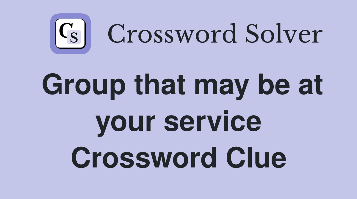 Group that may be at your service Crossword Clue