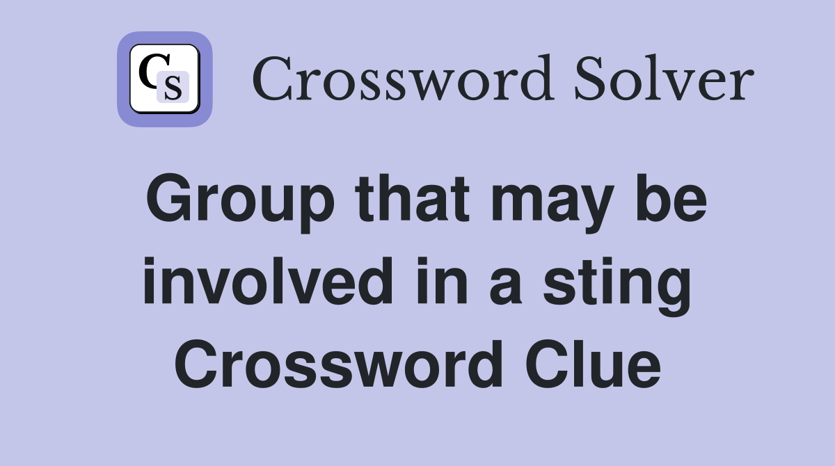 Group that may be involved in a sting Crossword Clue