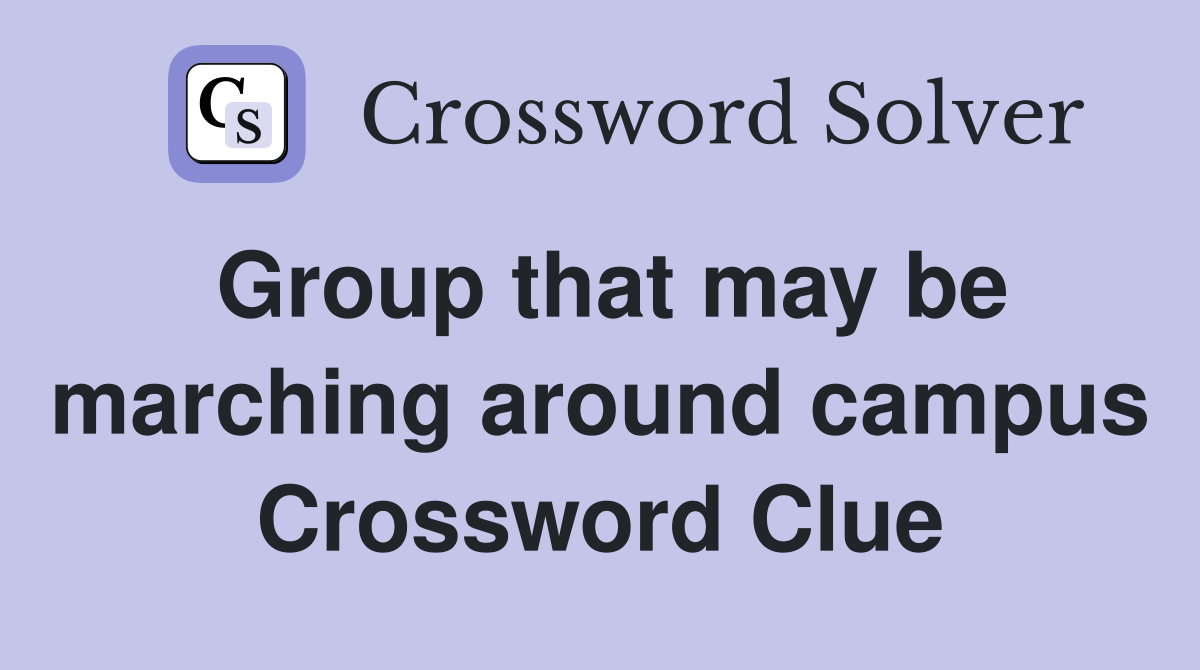 Group that may be marching around campus Crossword Clue