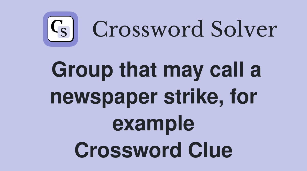 Group that may call a newspaper strike, for example Crossword Clue