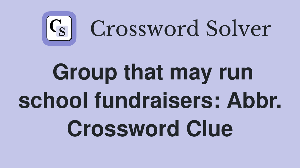 Group that may run school fundraisers: Abbr. Crossword Clue