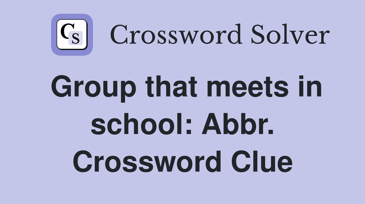 Group that meets in school: Abbr. Crossword Clue