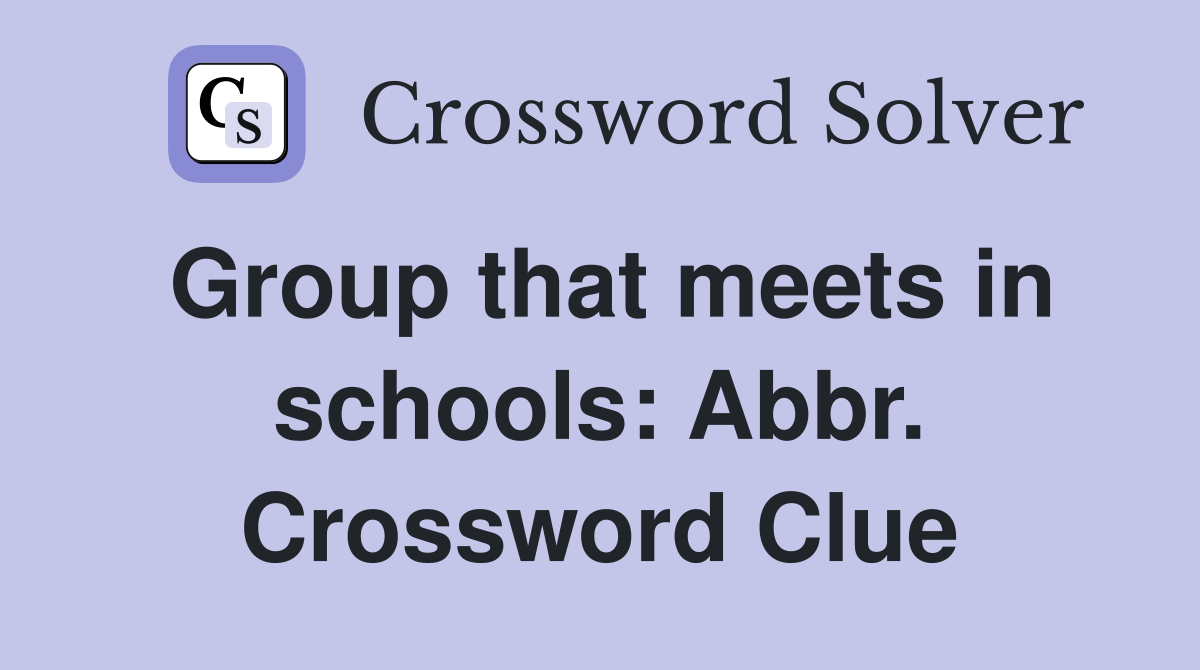Group that meets in schools: Abbr. Crossword Clue