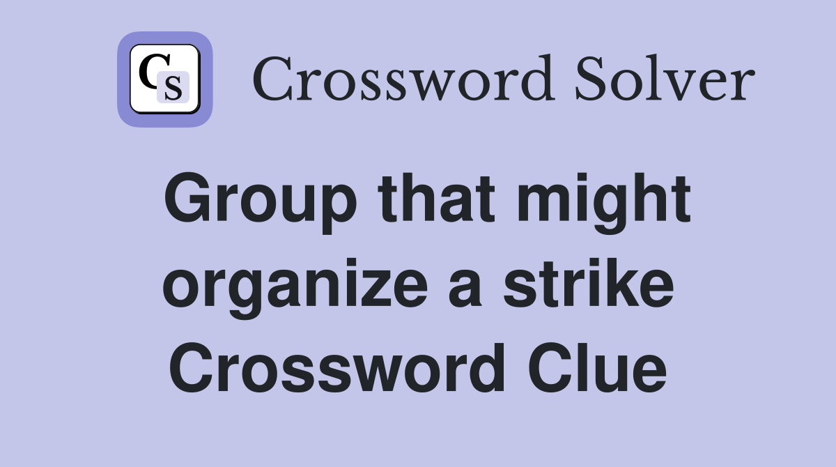 Group that might organize a strike Crossword Clue