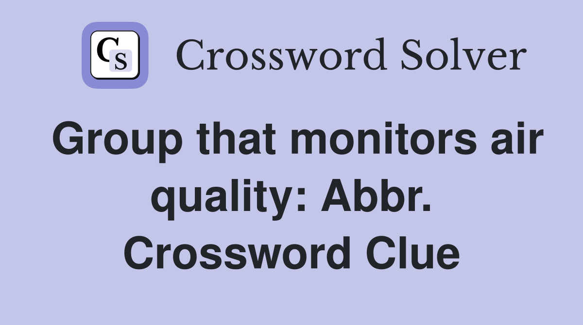 Group that monitors air quality: Abbr. Crossword Clue