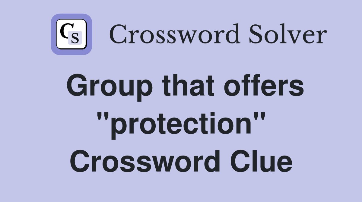Group that offers "protection" Crossword Clue
