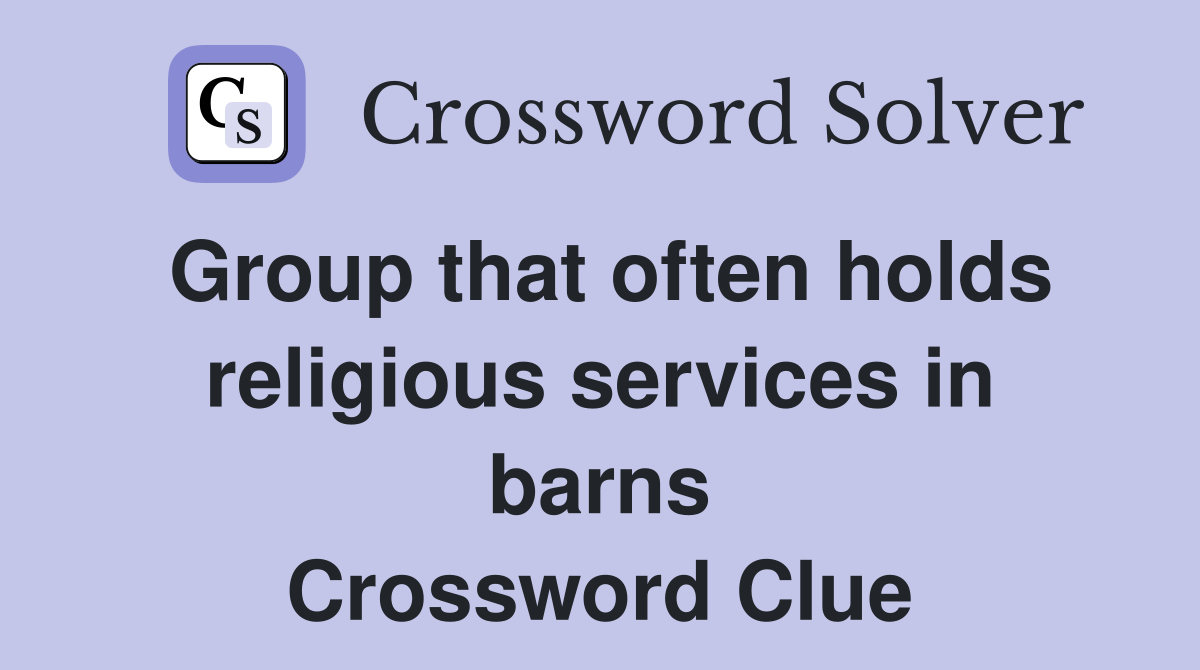 Group that often holds religious services in barns Crossword Clue