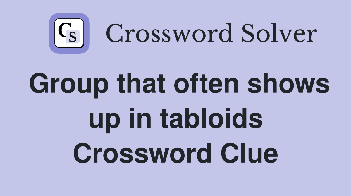 Group that often shows up in tabloids Crossword Clue