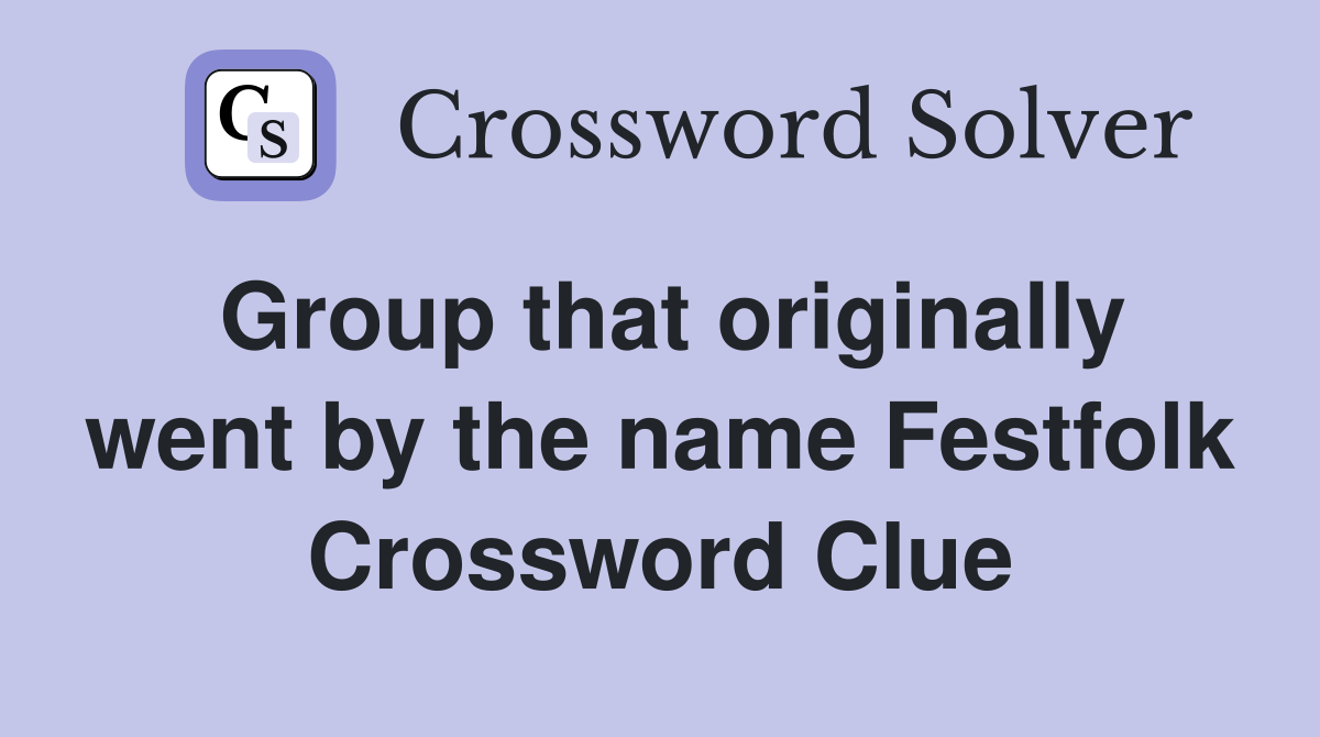 Group that originally went by the name Festfolk Crossword Clue