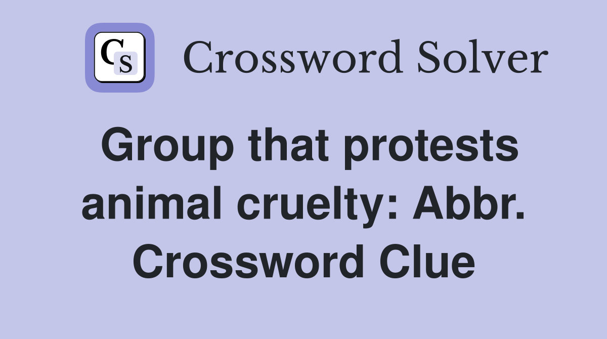 Group that protests animal cruelty: Abbr. Crossword Clue