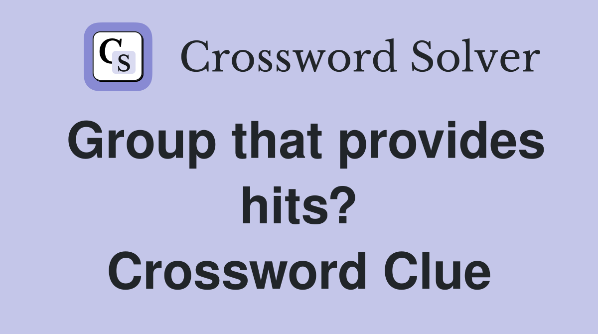 Group that provides hits? Crossword Clue