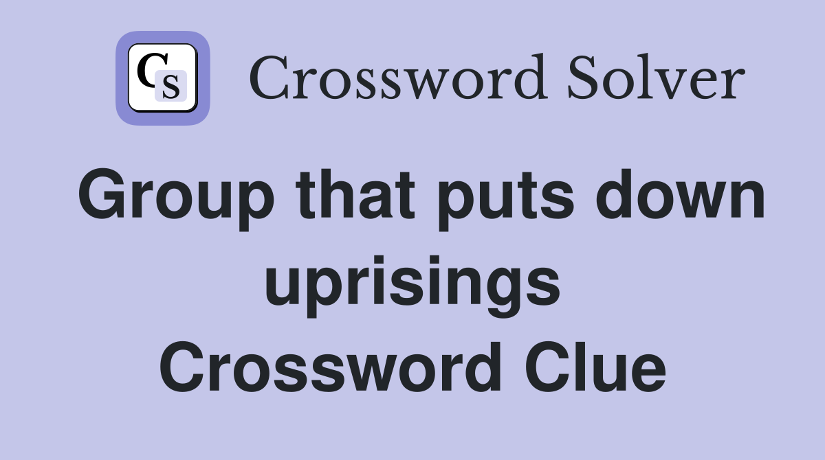 Group that puts down uprisings Crossword Clue
