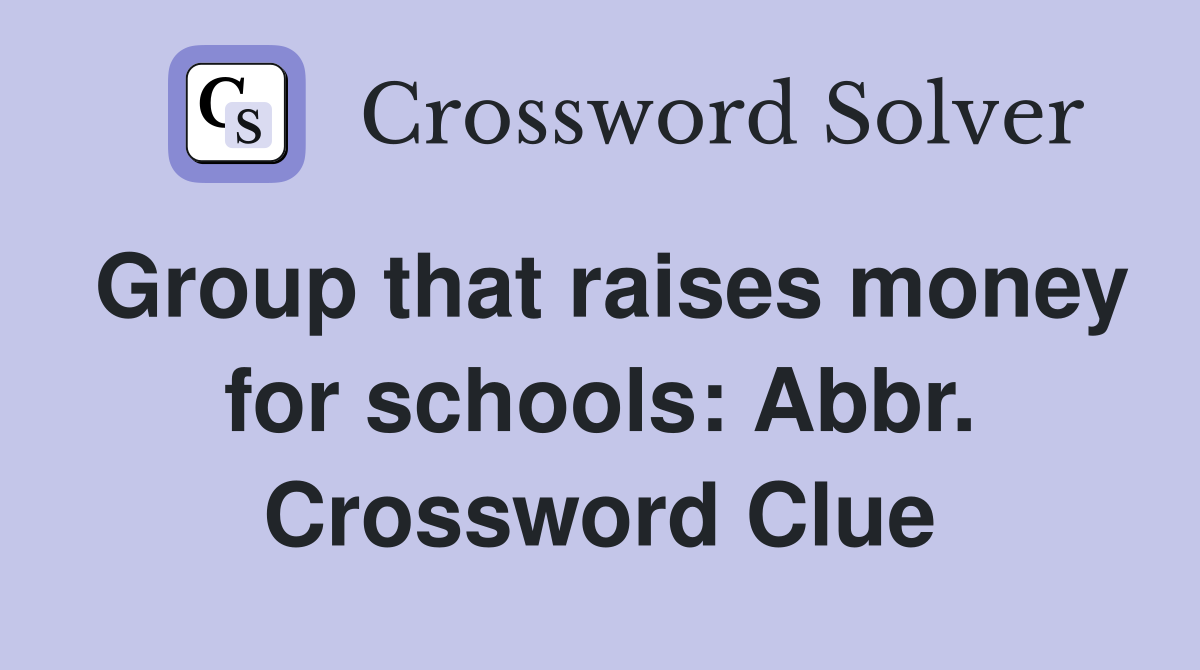 Group that raises money for schools: Abbr. Crossword Clue