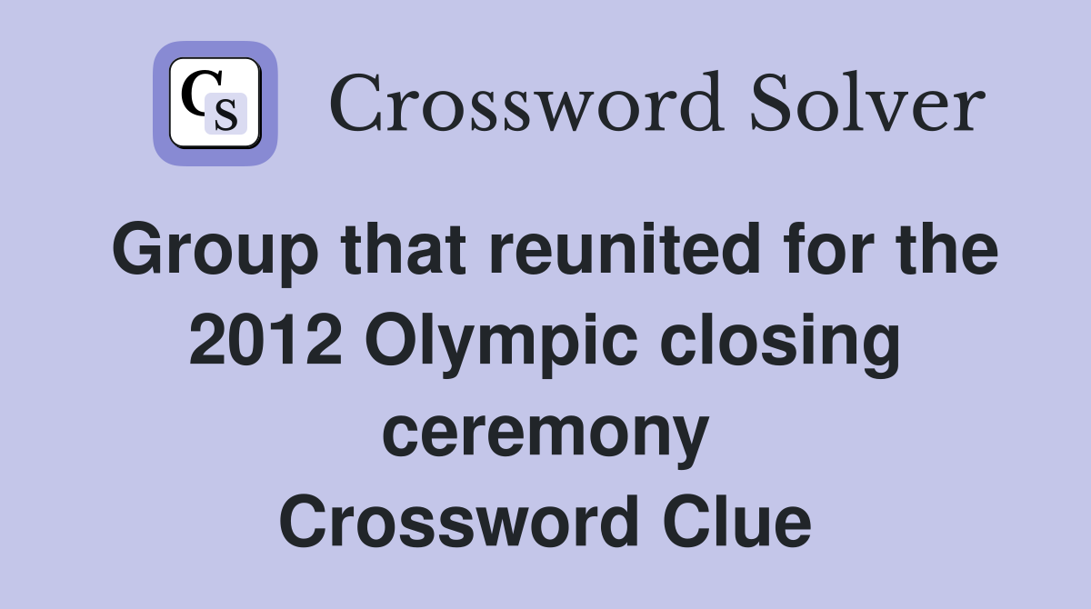 Group that reunited for the 2012 Olympic closing ceremony Crossword Clue