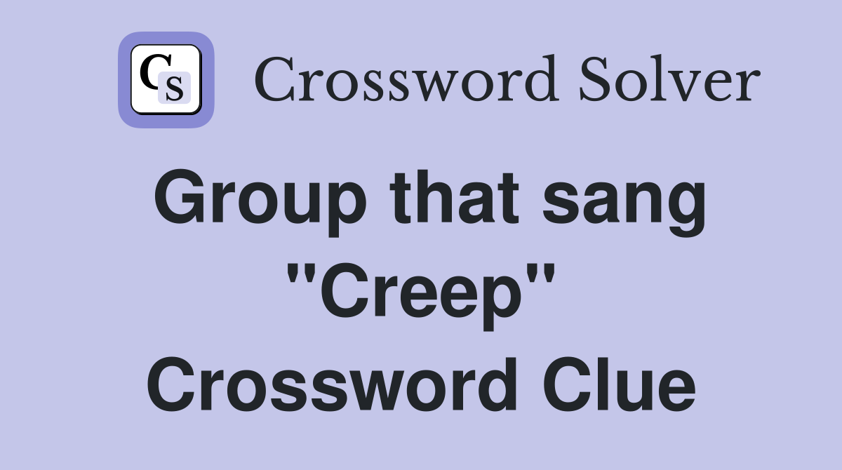 Group that sang "Creep" Crossword Clue
