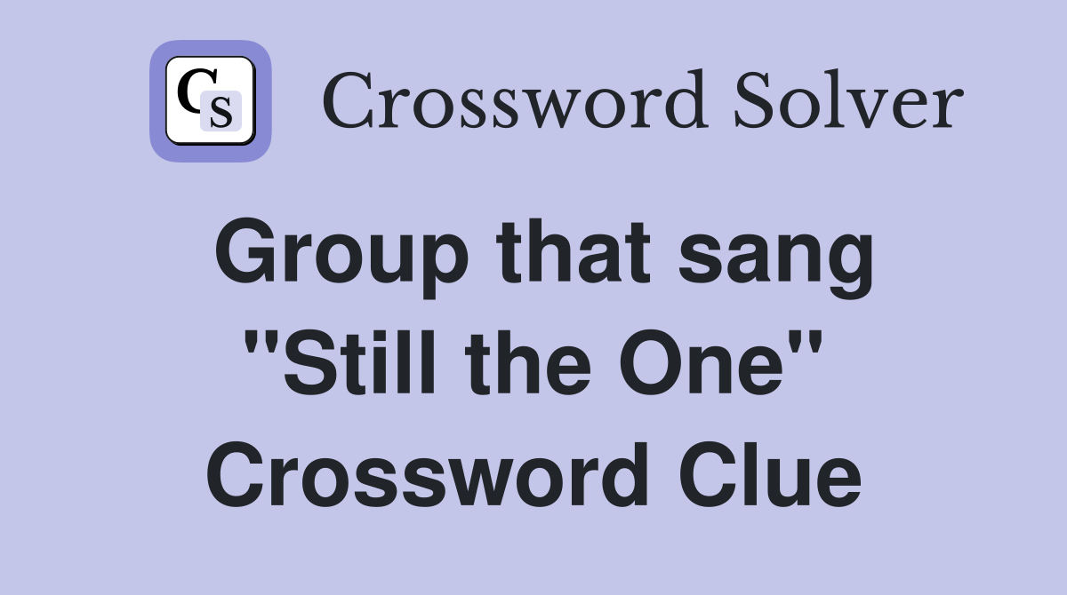 Group that sang "Still the One" Crossword Clue