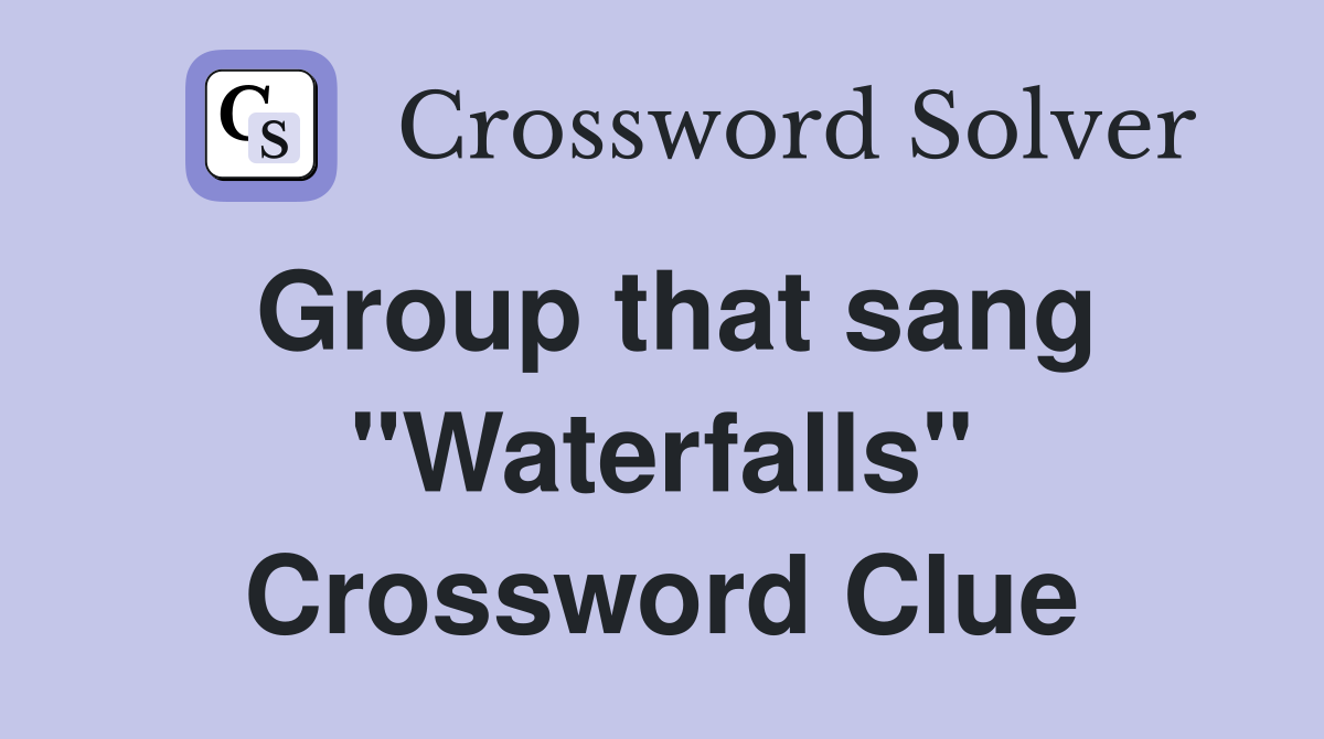 Group that sang "Waterfalls" Crossword Clue