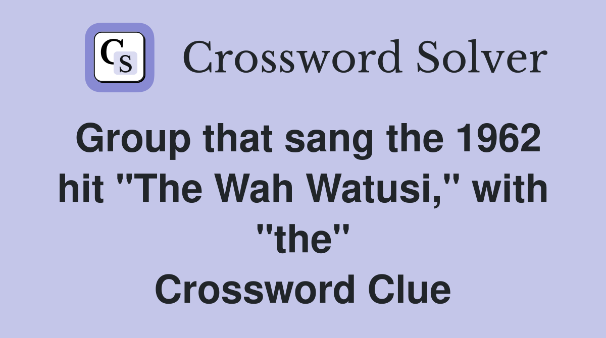 Group that sang the 1962 hit "The Wah Watusi," with "the" Crossword Clue