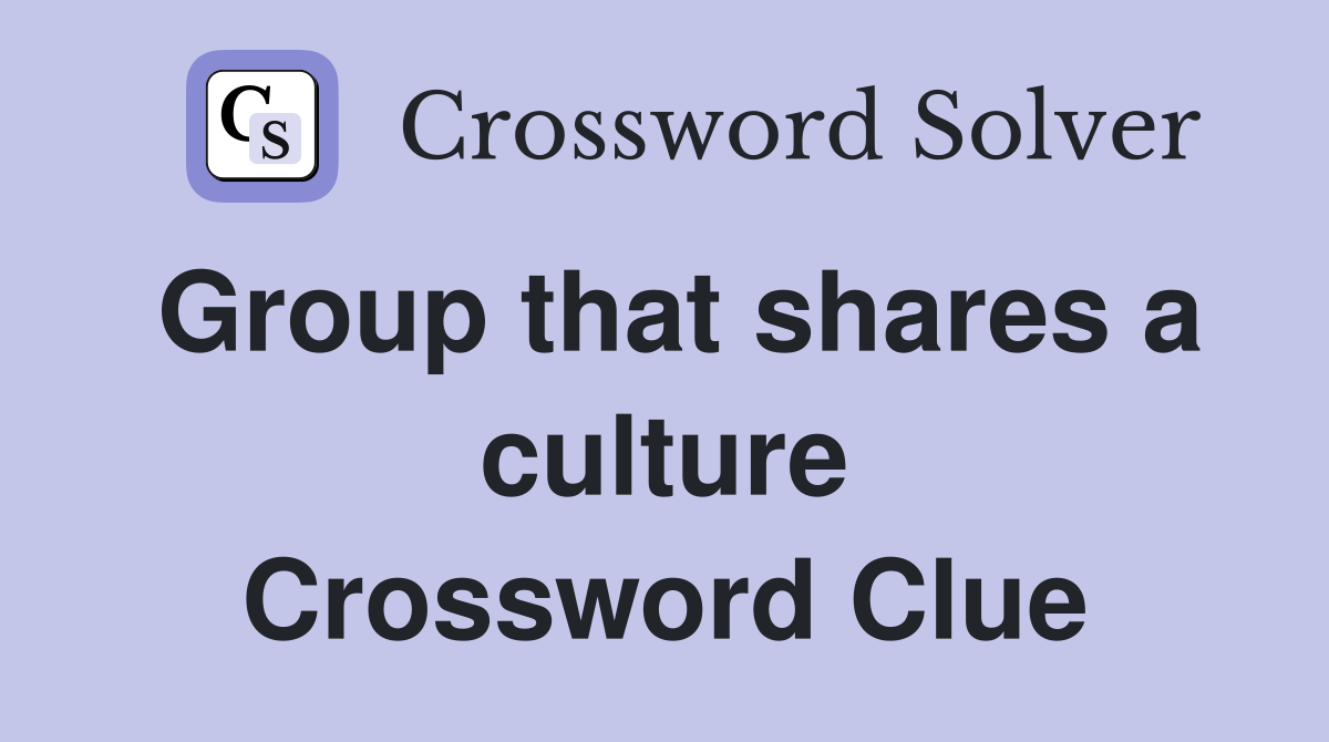 Group that shares a culture Crossword Clue