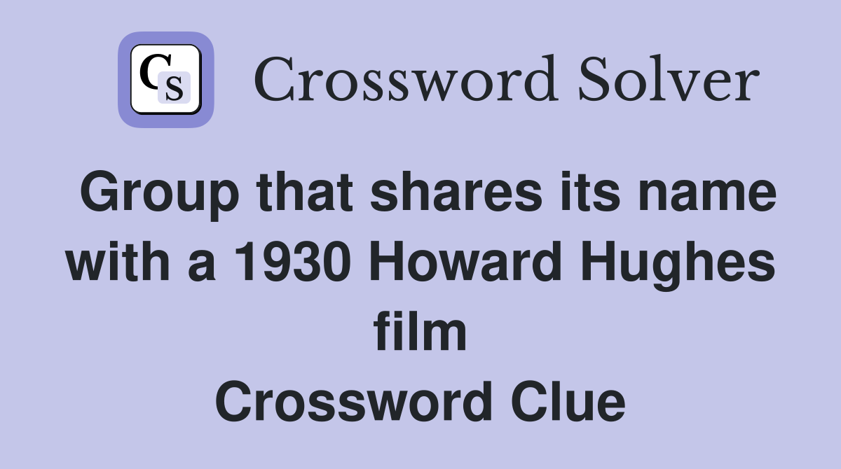 Group that shares its name with a 1930 Howard Hughes film Crossword Clue