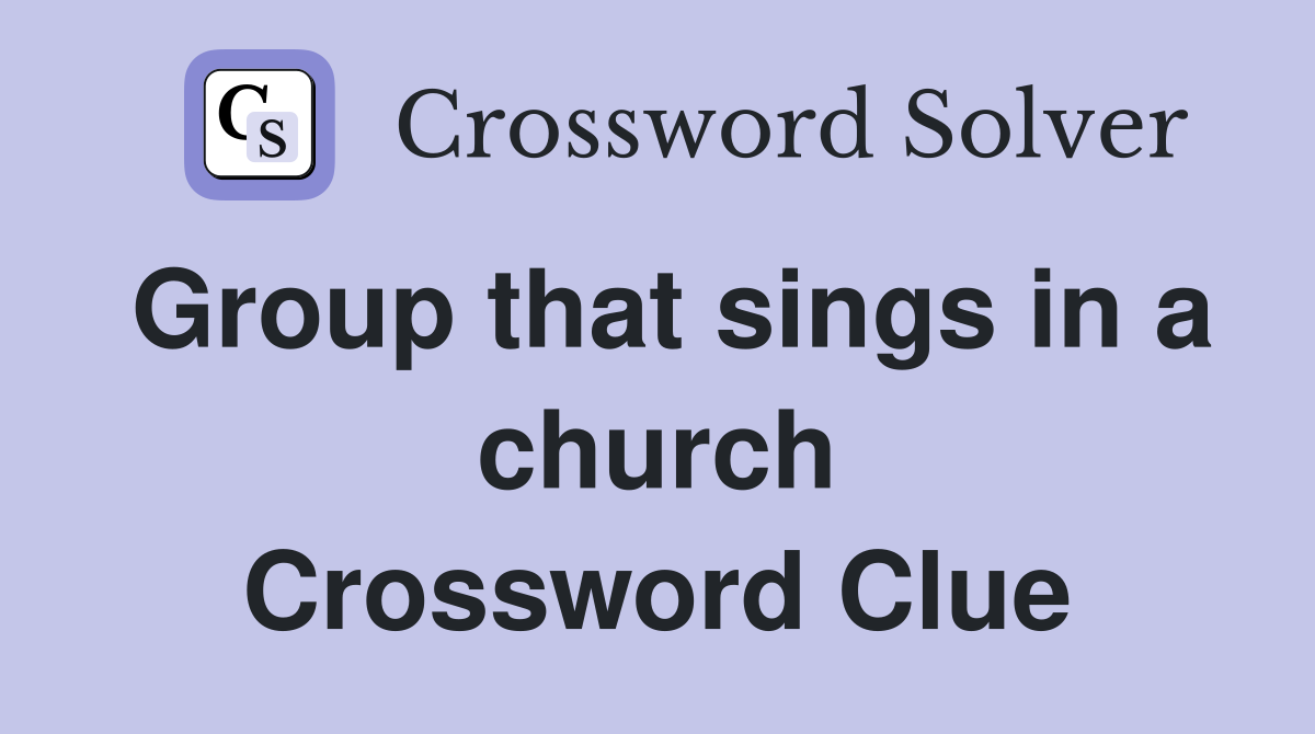 Group that sings in a church Crossword Clue
