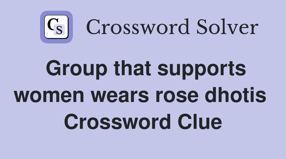 Group that supports women wears rose dhotis  Crossword Clue