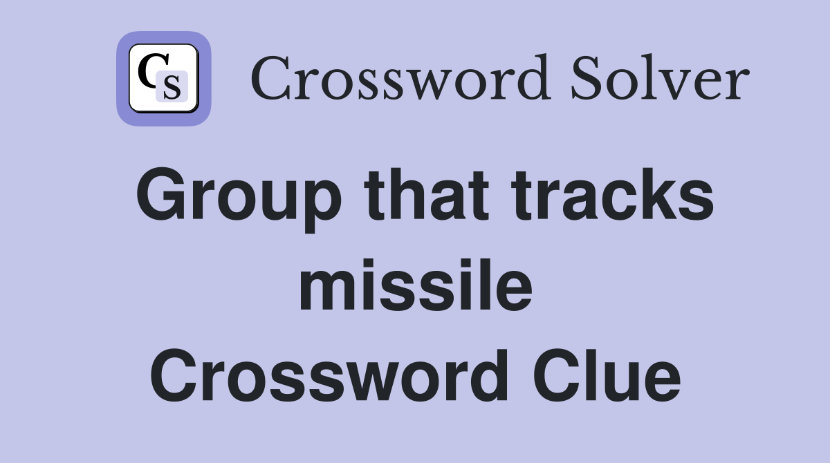 Group that tracks missile Crossword Clue