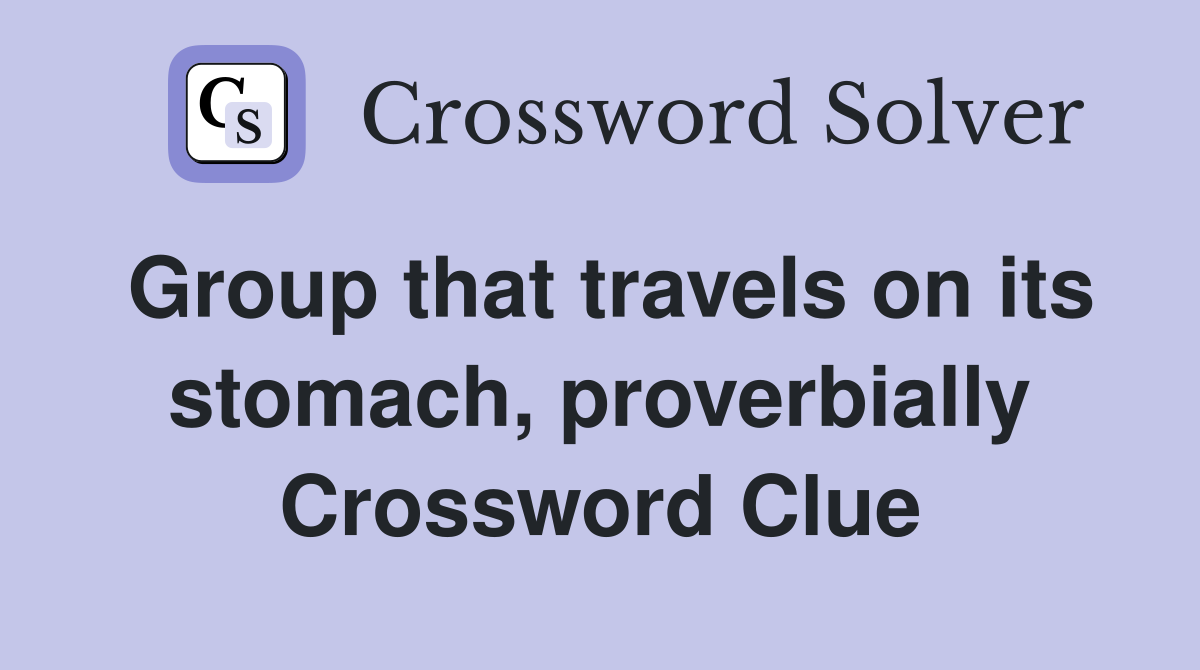 Group that travels on its stomach, proverbially Crossword Clue