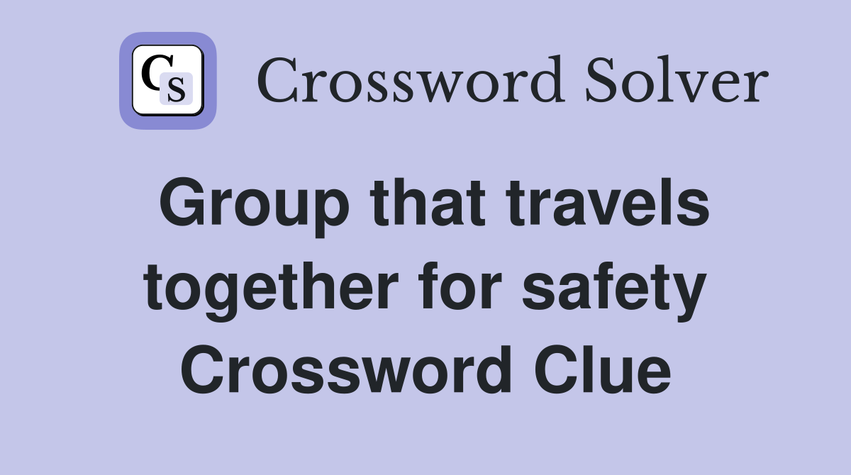 Group that travels together for safety Crossword Clue