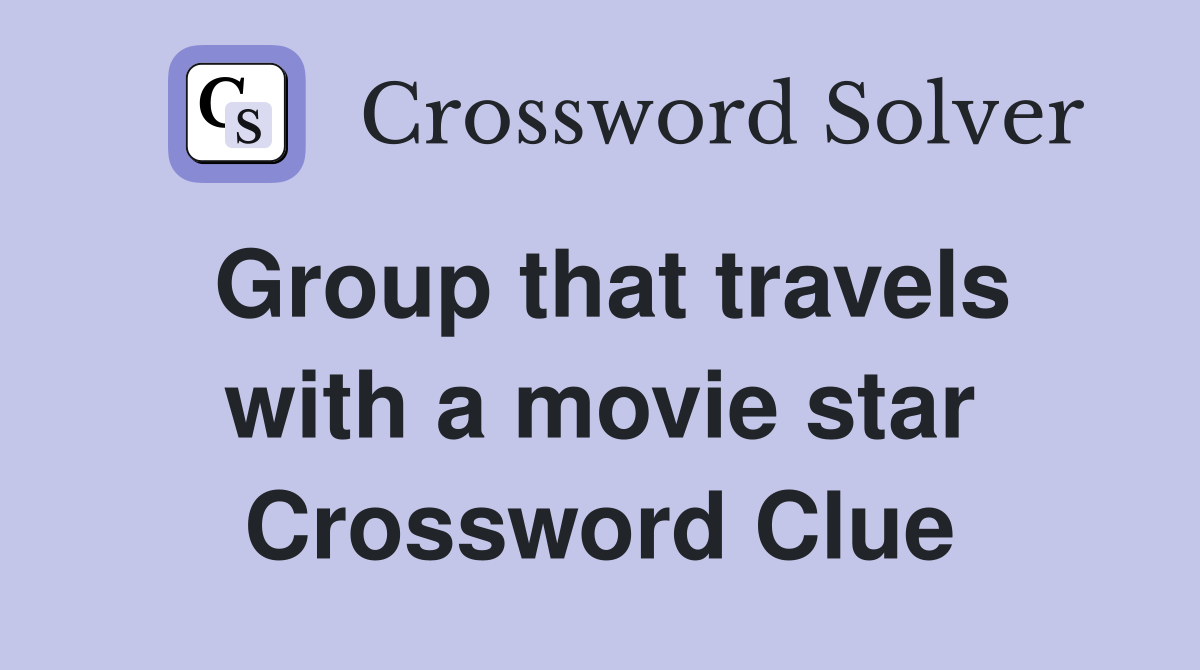 Group that travels with a movie star Crossword Clue
