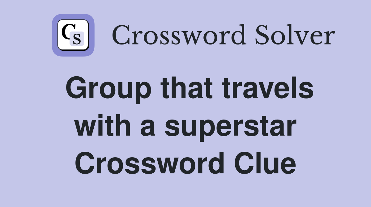 Group that travels with a superstar Crossword Clue