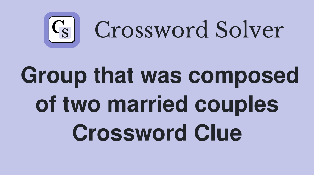 Group that was composed of two married couples Crossword Clue