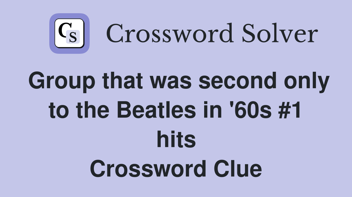 Group that was second only to the Beatles in '60s #1 hits Crossword Clue