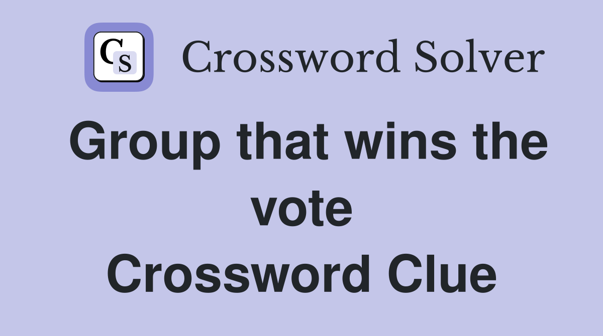 Group that wins the vote Crossword Clue