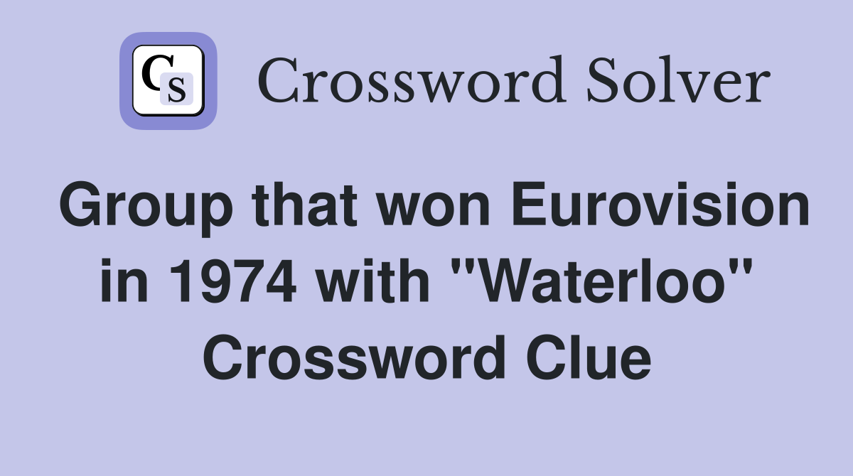 Group that won Eurovision in 1974 with "Waterloo" Crossword Clue