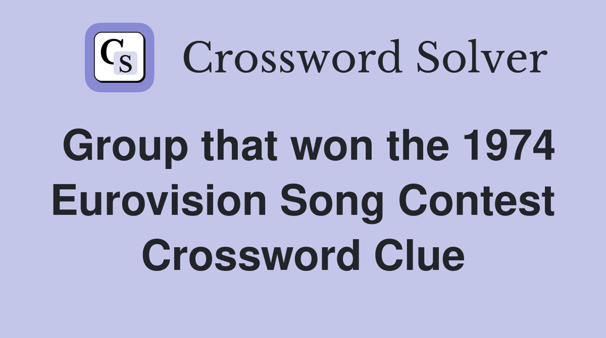 Group that won the 1974 Eurovision Song Contest Crossword Clue