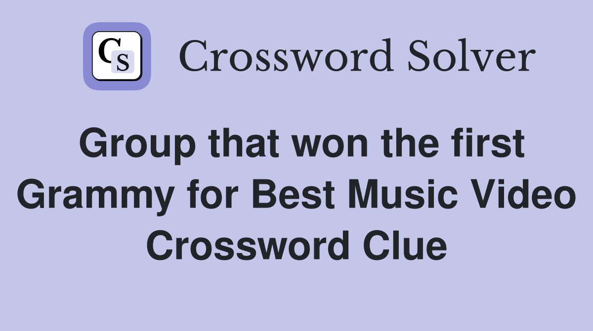 Group that won the first Grammy for Best Music Video Crossword Clue
