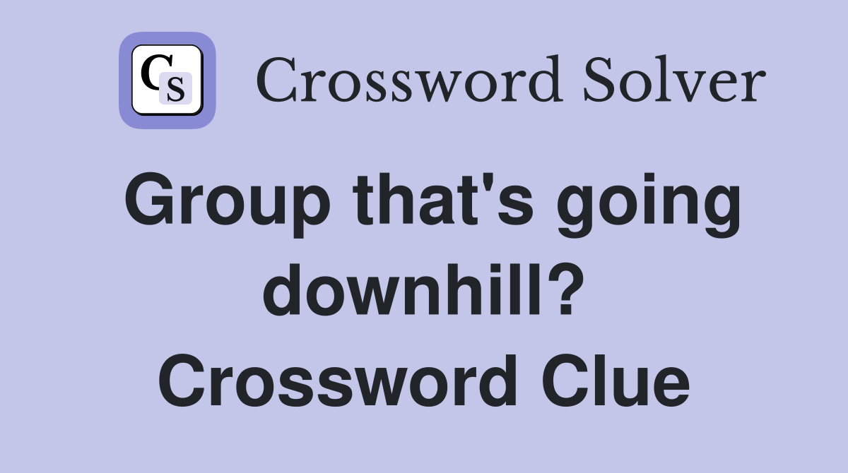 Group that's going downhill? Crossword Clue