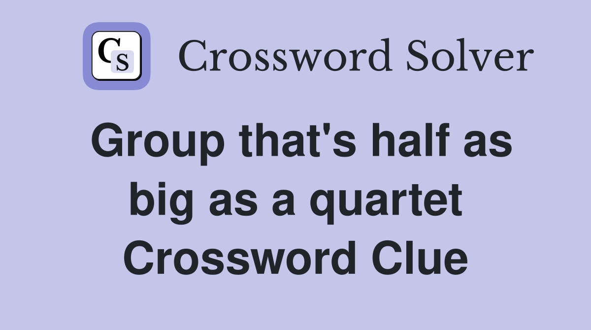 Group that's half as big as a quartet Crossword Clue