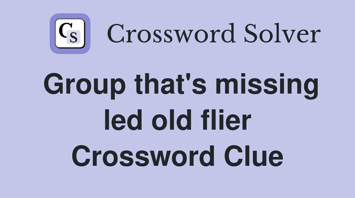 Group that's missing led old flier Crossword Clue
