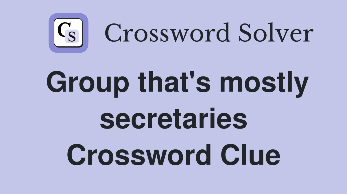 Group that's mostly secretaries Crossword Clue