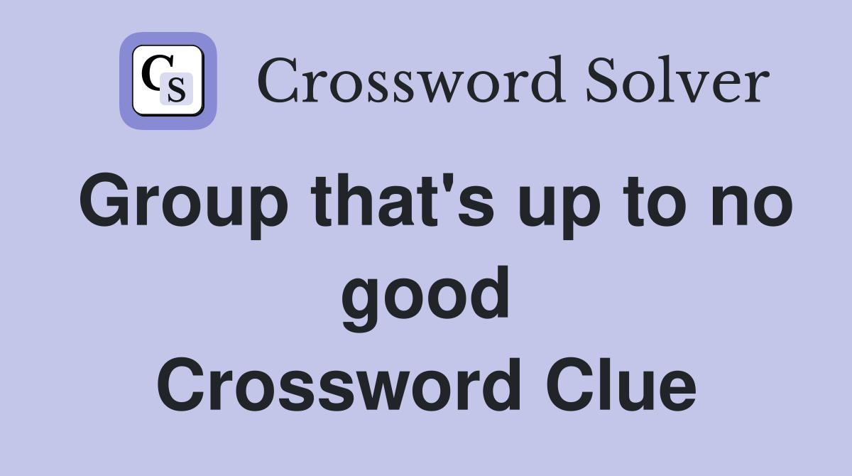 Group that's up to no good Crossword Clue