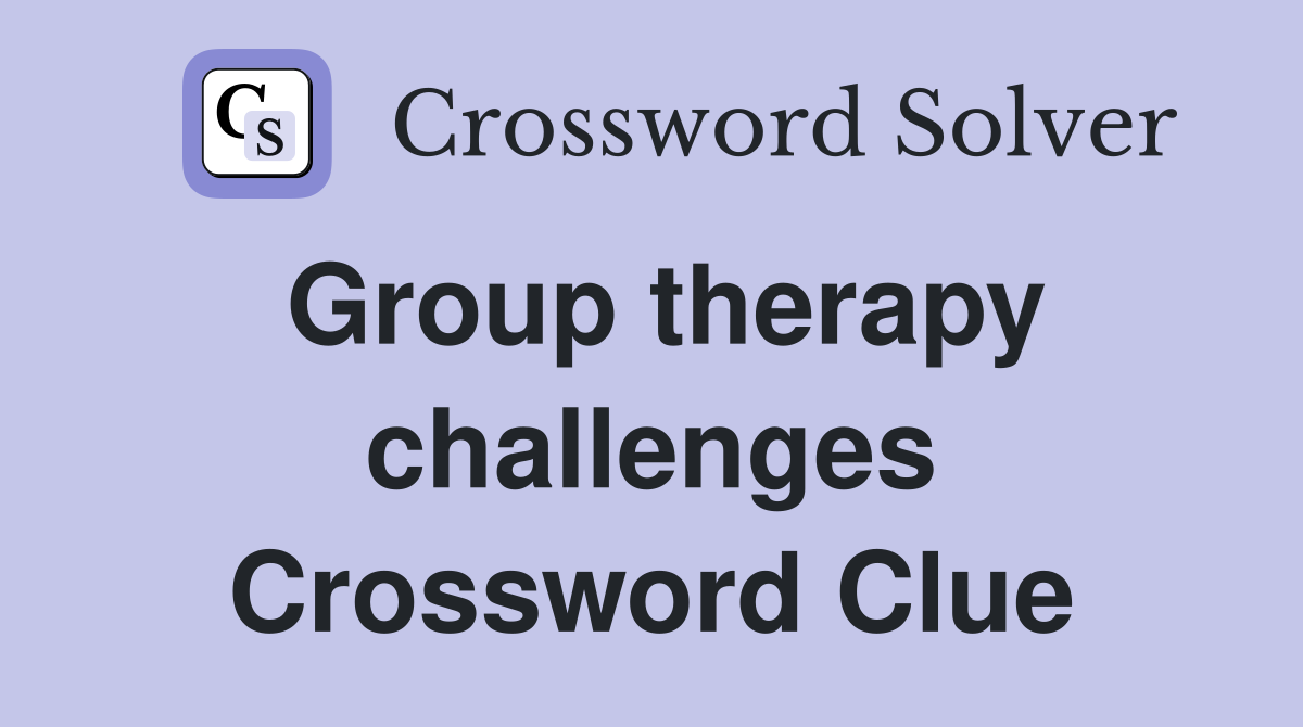 Group therapy challenges Crossword Clue