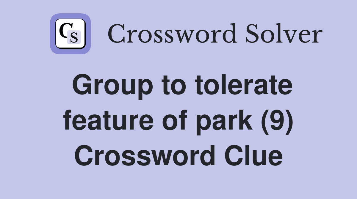 Group to tolerate feature of park (9) Crossword Clue