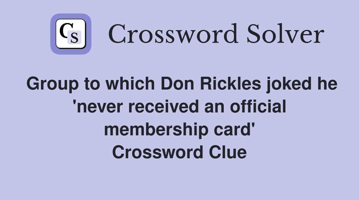 Group to which Don Rickles joked he 'never received an official membership card' Crossword Clue